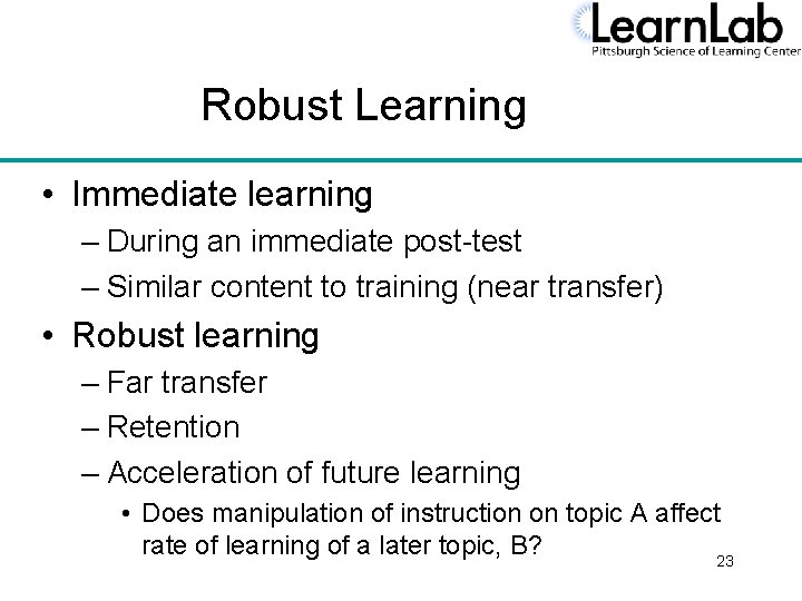 Robust Learning • Immediate learning – During an immediate post-test – Similar content to