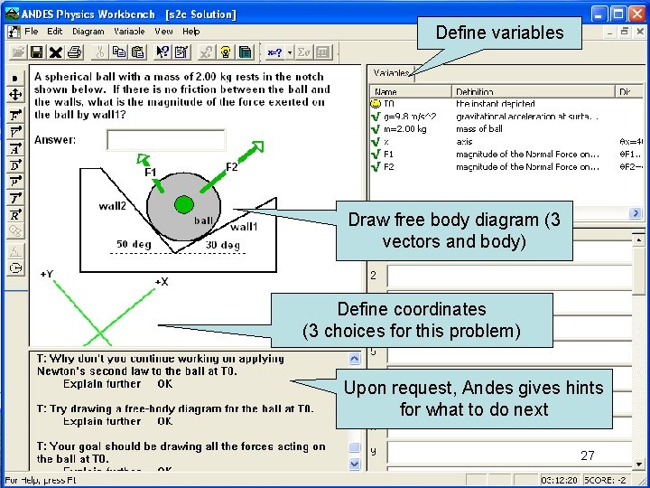Define variables Draw free body diagram (3 vectors and body) Define coordinates (3 choices