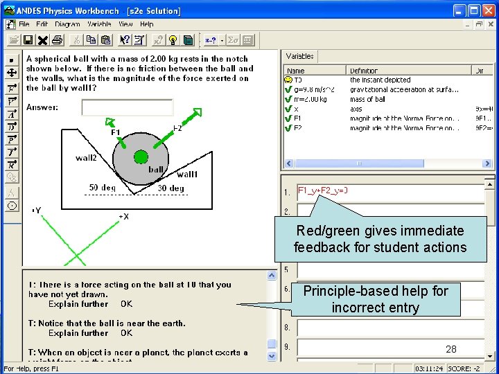 Red/green gives immediate feedback for student actions Principle-based help for incorrect entry 28 