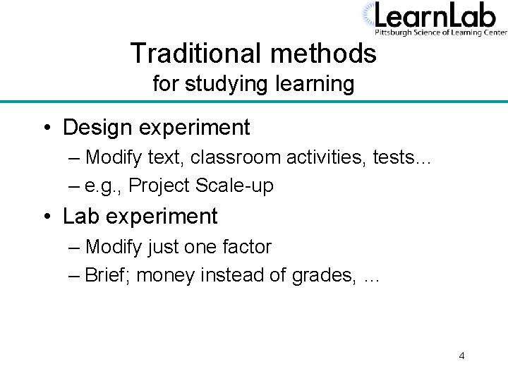 Traditional methods for studying learning • Design experiment – Modify text, classroom activities, tests…