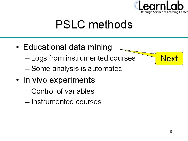PSLC methods • Educational data mining – Logs from instrumented courses – Some analysis