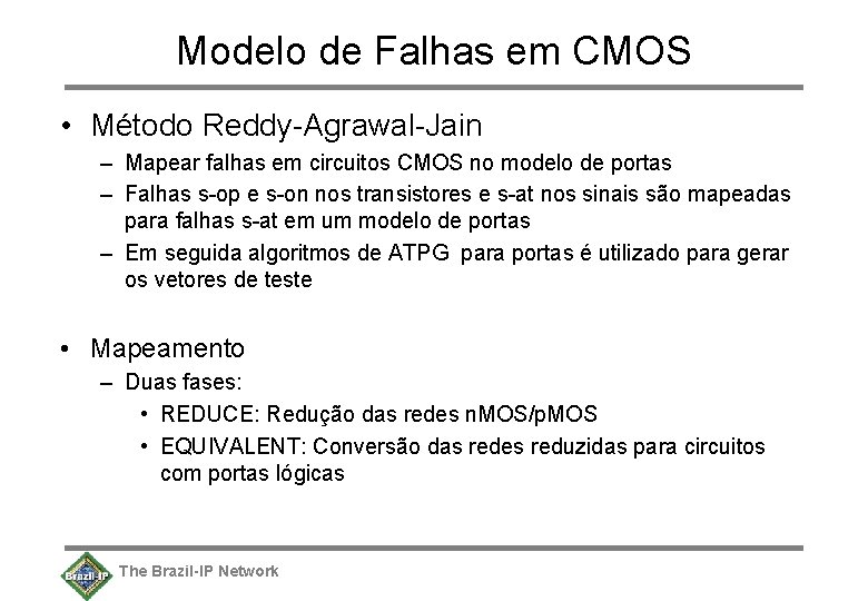 Modelo de Falhas em CMOS • Método Reddy-Agrawal-Jain – Mapear falhas em circuitos CMOS