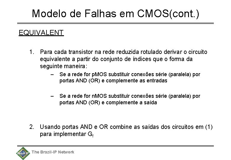 Modelo de Falhas em CMOS(cont. ) EQUIVALENT 1. Para cada transistor na rede reduzida