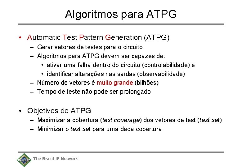 Algoritmos para ATPG • Automatic Test Pattern Generation (ATPG) – Gerar vetores de testes