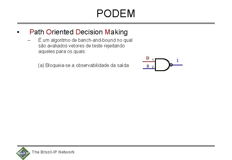 PODEM • Path Oriented Decision Making – É um algoritmo de banch-and-bound no qual