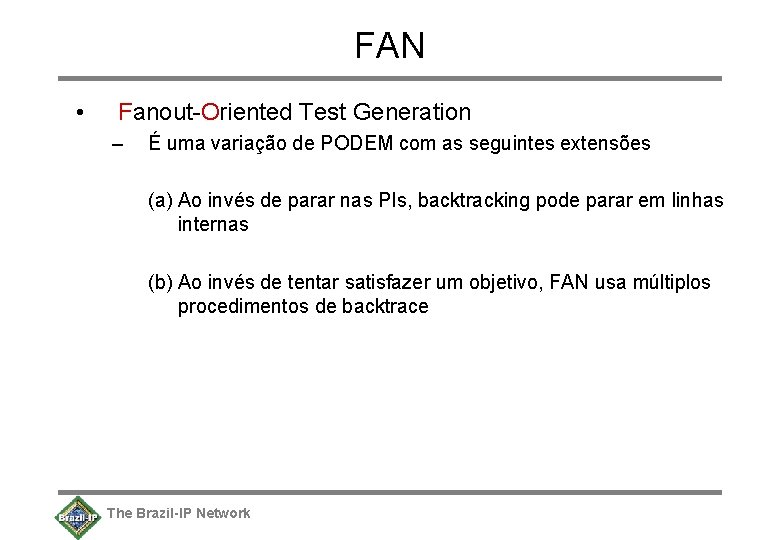 FAN • Fanout-Oriented Test Generation – É uma variação de PODEM com as seguintes