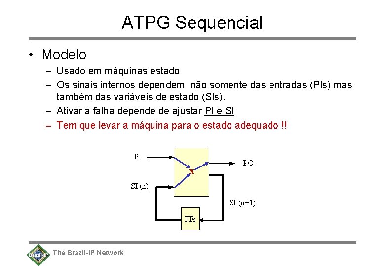 ATPG Sequencial • Modelo – Usado em máquinas estado – Os sinais internos dependem