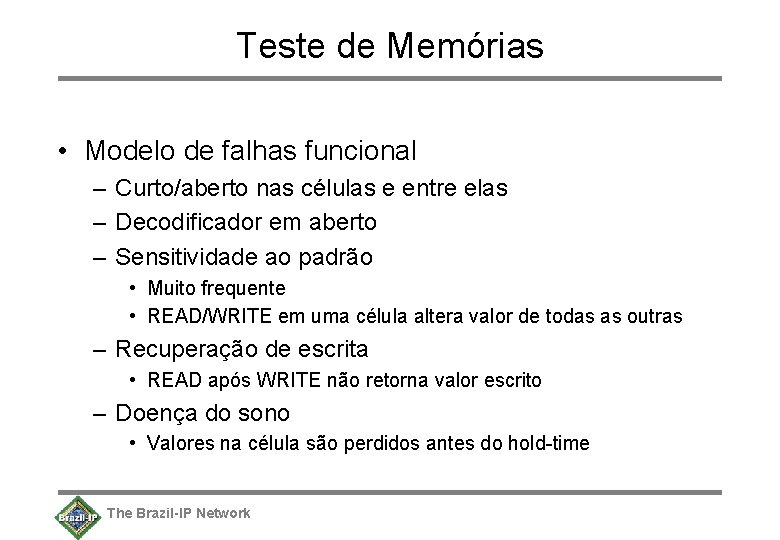 Teste de Memórias • Modelo de falhas funcional – Curto/aberto nas células e entre