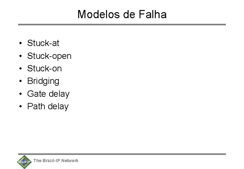 Modelos de Falha • • • Stuck-at Stuck-open Stuck-on Bridging Gate delay Path delay