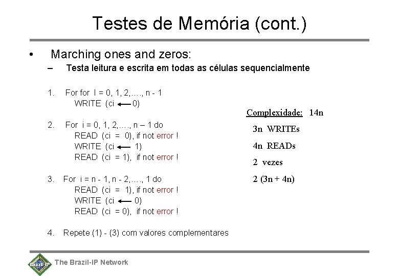 Testes de Memória (cont. ) • Marching ones and zeros: – Testa leitura e