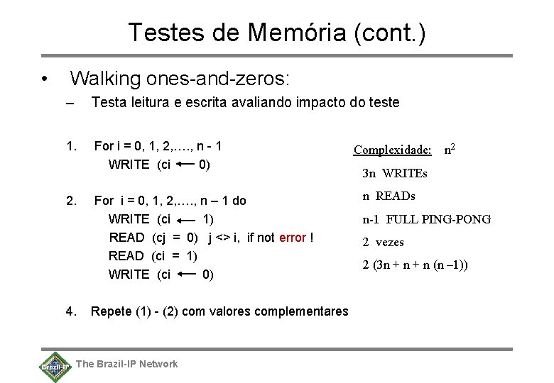 Testes de Memória (cont. ) • Walking ones-and-zeros: – Testa leitura e escrita avaliando