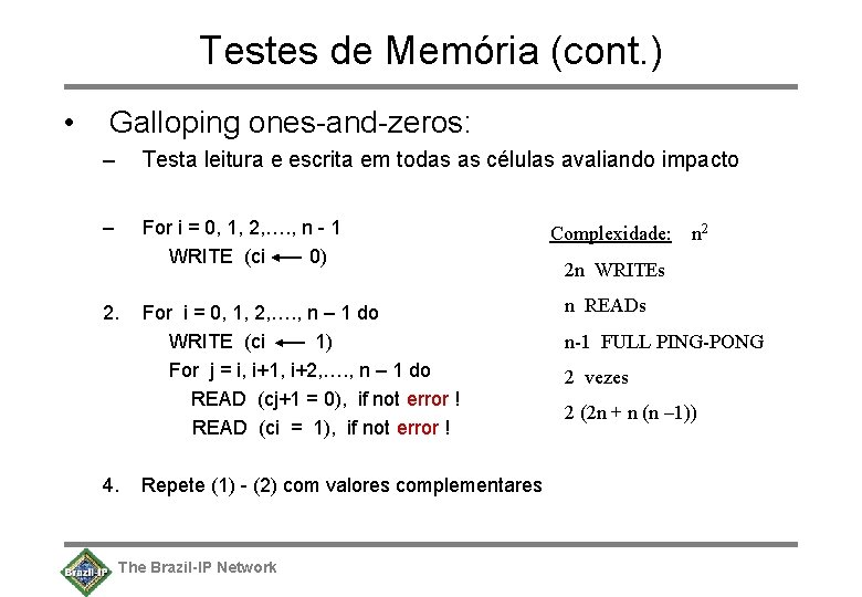 Testes de Memória (cont. ) • Galloping ones-and-zeros: – Testa leitura e escrita em