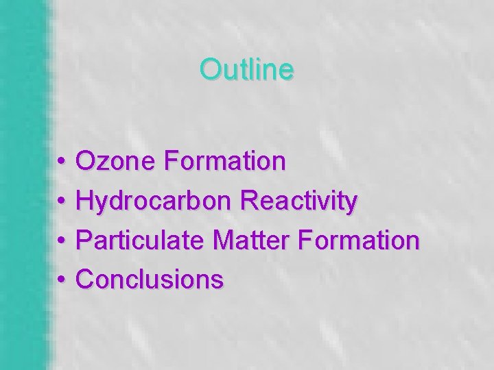 Outline • Ozone Formation • Hydrocarbon Reactivity • Particulate Matter Formation • Conclusions 