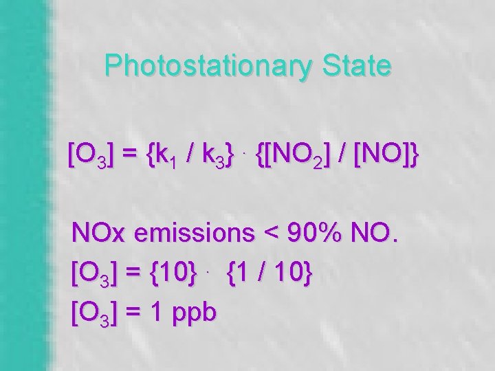 Photostationary State [O 3] = {k 1 / k 3}. {[NO 2] / [NO]}
