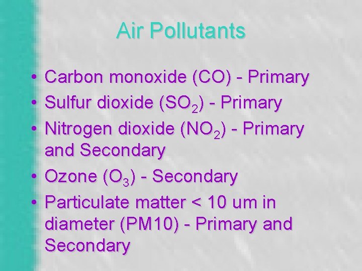 Air Pollutants • Carbon monoxide (CO) - Primary • Sulfur dioxide (SO 2) -