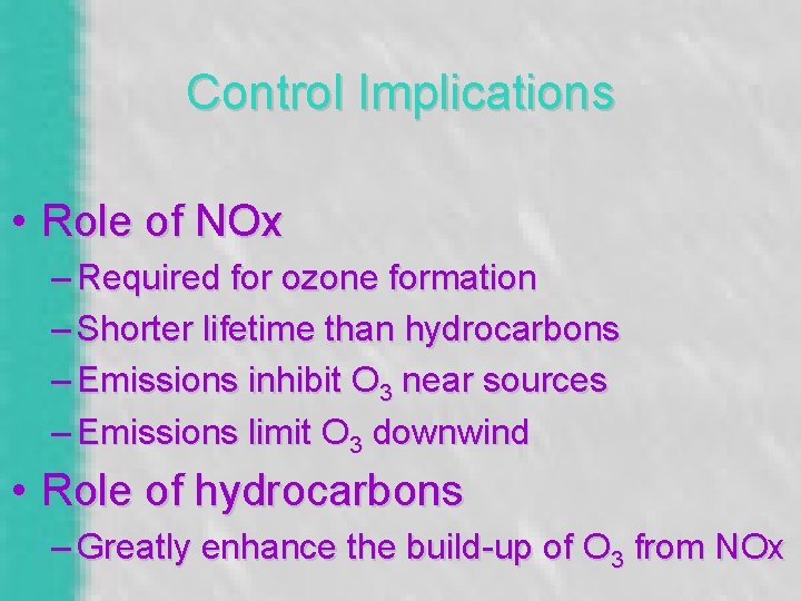 Control Implications • Role of NOx – Required for ozone formation – Shorter lifetime