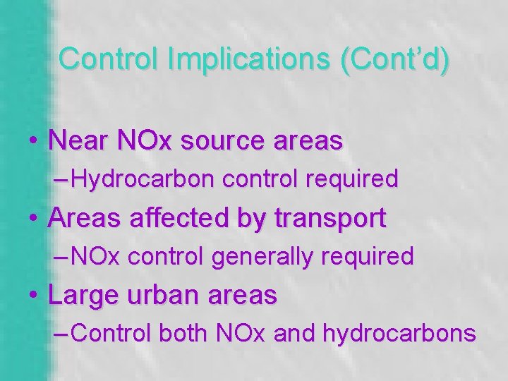 Control Implications (Cont’d) • Near NOx source areas – Hydrocarbon control required • Areas