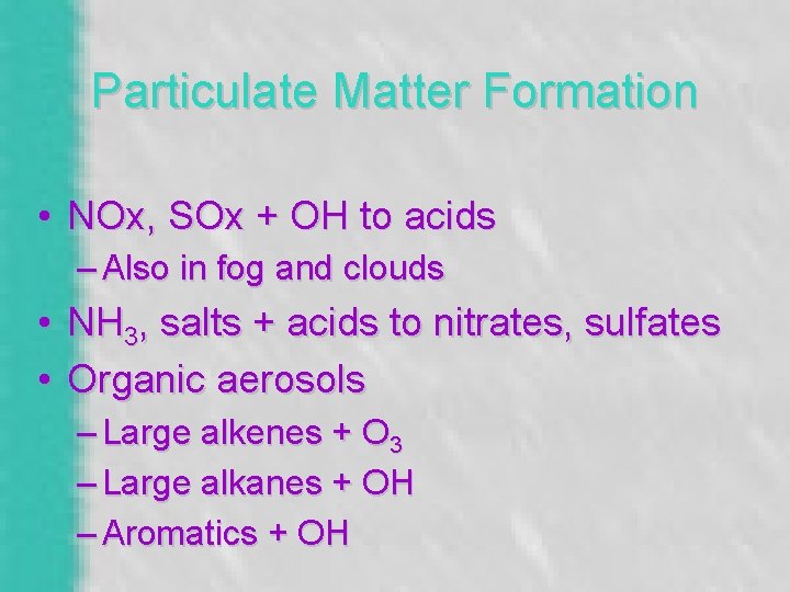 Particulate Matter Formation • NOx, SOx + OH to acids – Also in fog