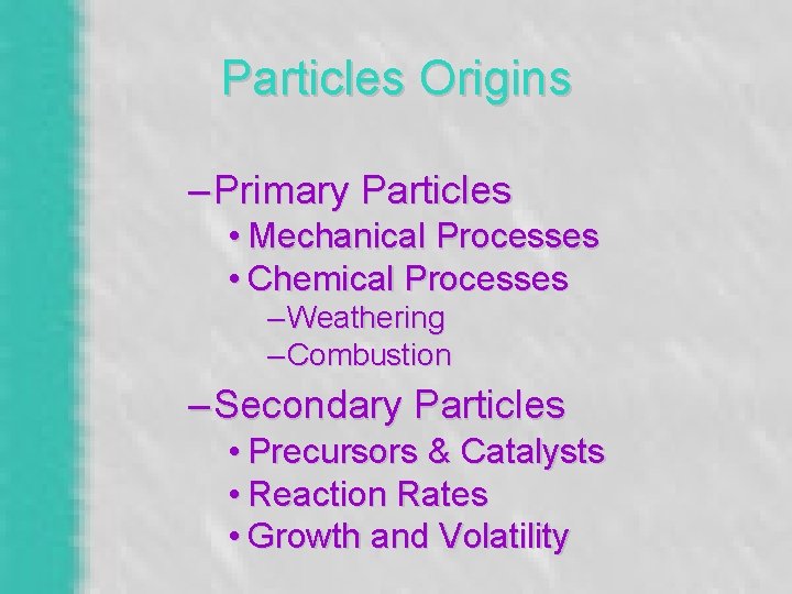 Particles Origins – Primary Particles • Mechanical Processes • Chemical Processes – Weathering –