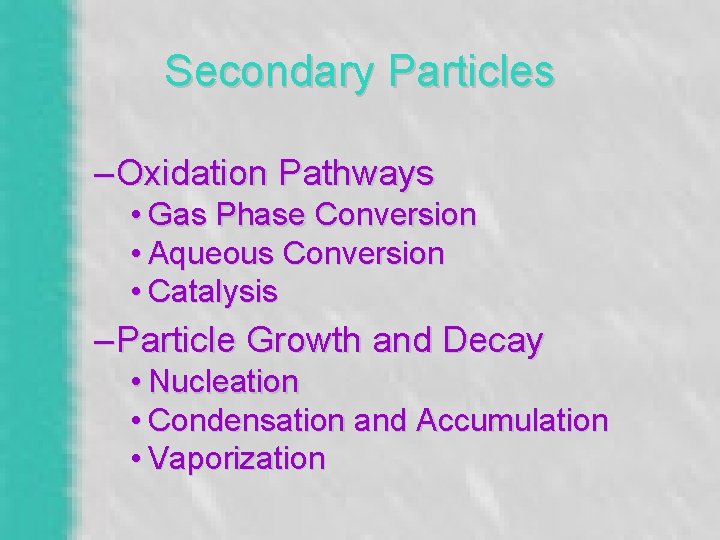 Secondary Particles – Oxidation Pathways • Gas Phase Conversion • Aqueous Conversion • Catalysis