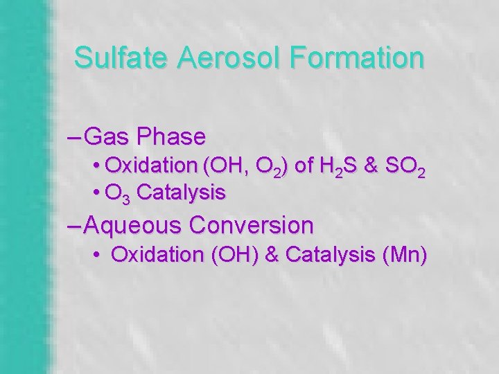 Sulfate Aerosol Formation – Gas Phase • Oxidation (OH, O 2) of H 2