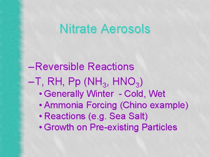 Nitrate Aerosols – Reversible Reactions – T, RH, Pp (NH 3, HNO 3) •