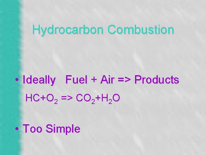 Hydrocarbon Combustion • Ideally Fuel + Air => Products HC+O 2 => CO 2+H