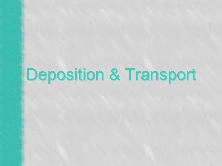 Deposition & Transport 
