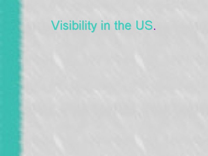 Visibility in the US. 