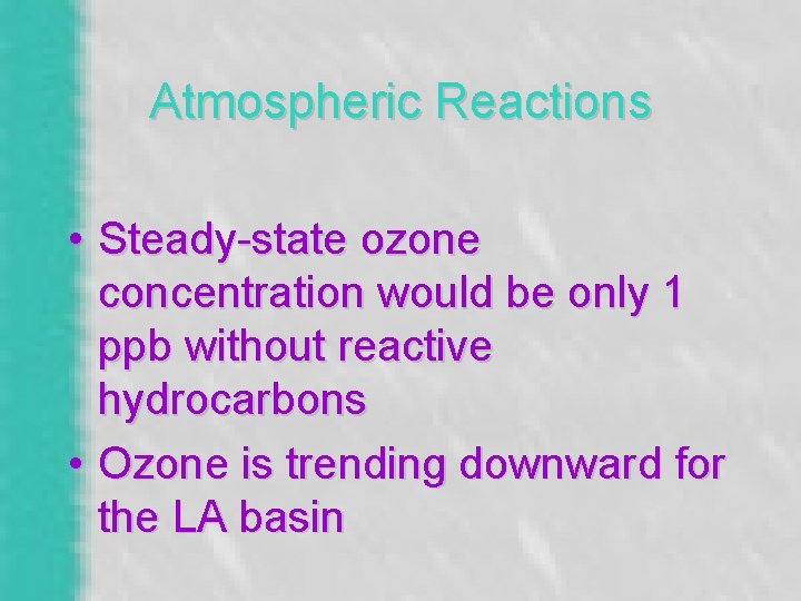 Atmospheric Reactions • Steady-state ozone concentration would be only 1 ppb without reactive hydrocarbons