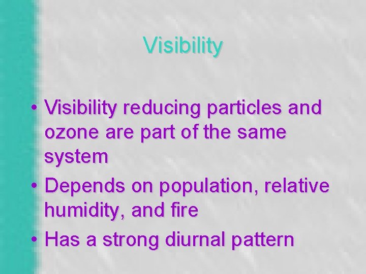 Visibility • Visibility reducing particles and ozone are part of the same system •