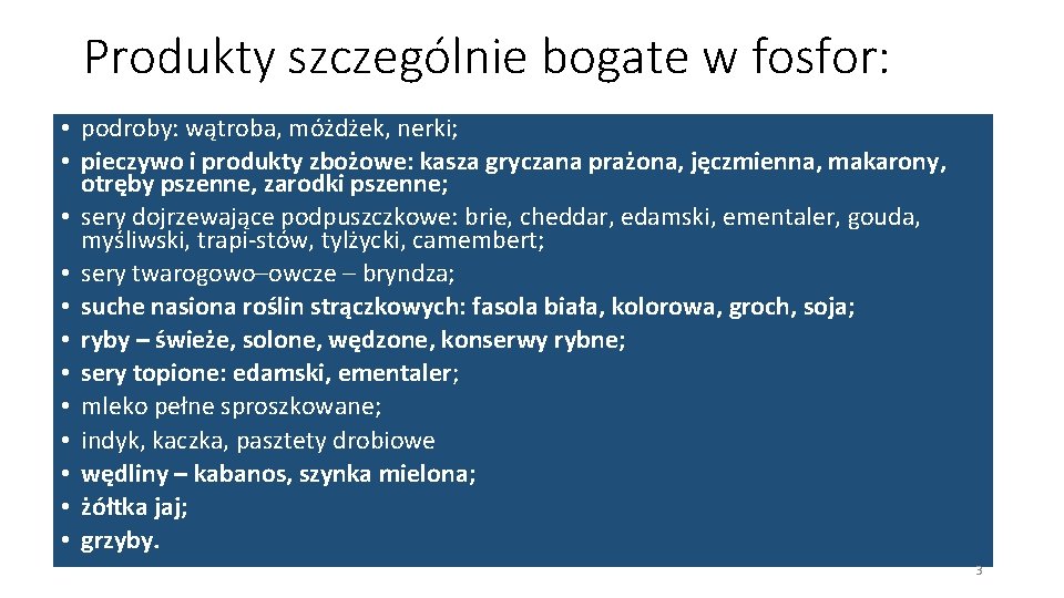 Produkty szczególnie bogate w fosfor: • podroby: wątroba, móżdżek, nerki; • pieczywo i produkty