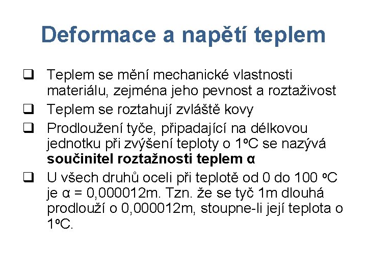 Deformace a napětí teplem q Teplem se mění mechanické vlastnosti materiálu, zejména jeho pevnost