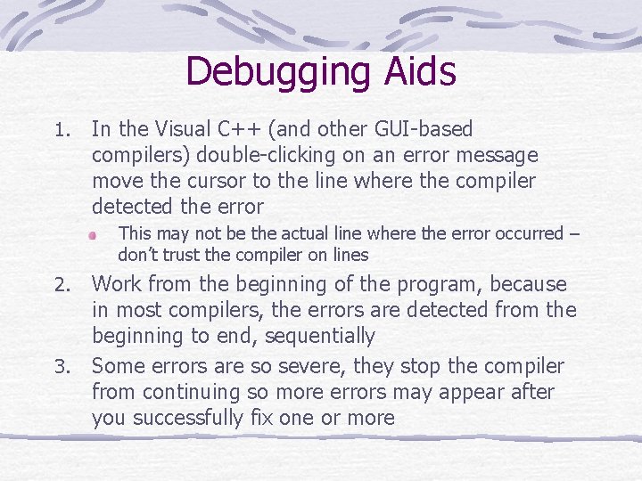 Debugging Aids 1. In the Visual C++ (and other GUI-based compilers) double-clicking on an