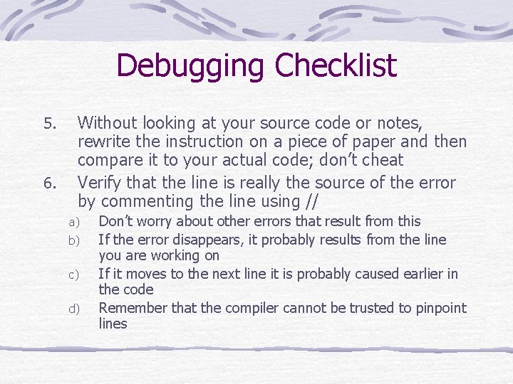 Debugging Checklist 5. 6. Without looking at your source code or notes, rewrite the