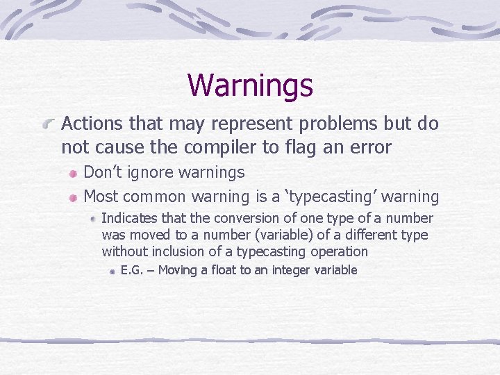 Warnings Actions that may represent problems but do not cause the compiler to flag