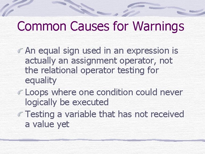Common Causes for Warnings An equal sign used in an expression is actually an