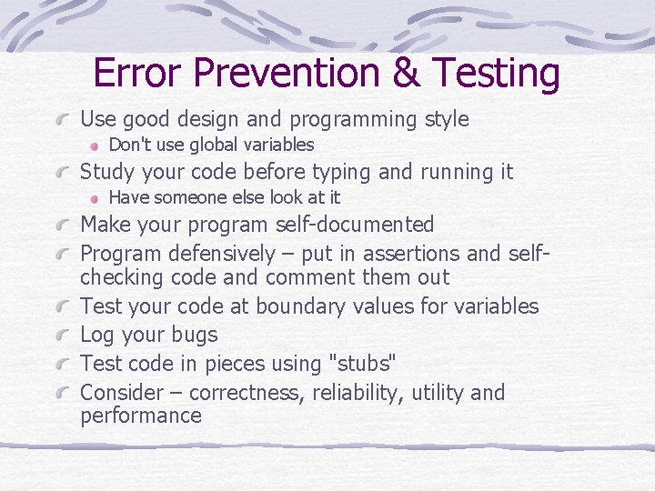 Error Prevention & Testing Use good design and programming style Don't use global variables