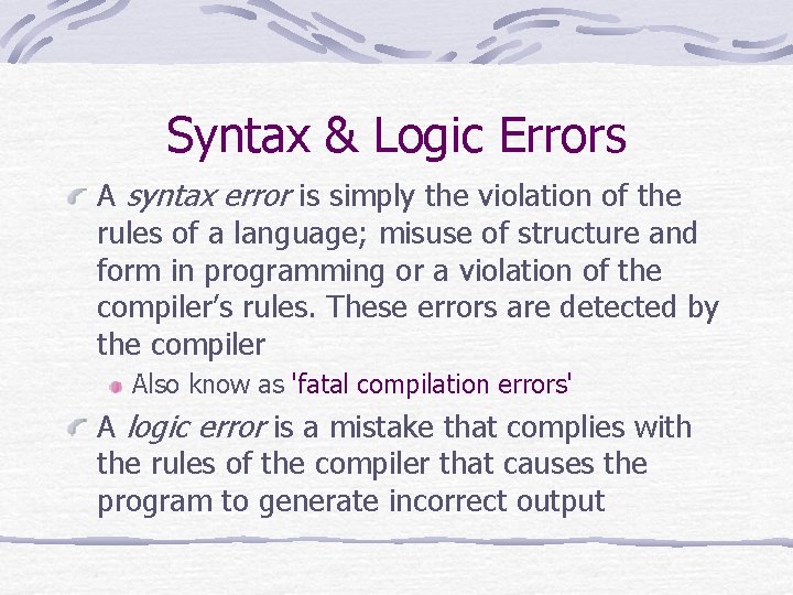 Syntax & Logic Errors A syntax error is simply the violation of the rules