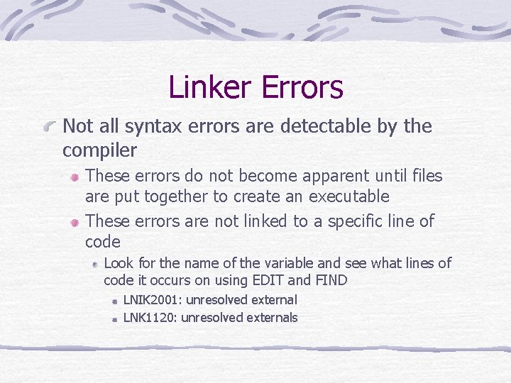 Linker Errors Not all syntax errors are detectable by the compiler These errors do