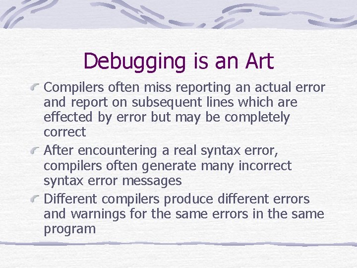 Debugging is an Art Compilers often miss reporting an actual error and report on