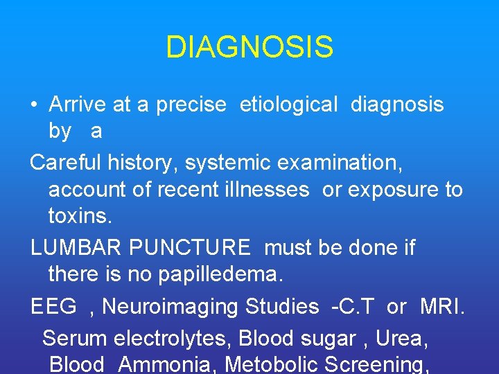 DIAGNOSIS • Arrive at a precise etiological diagnosis by a Careful history, systemic examination,