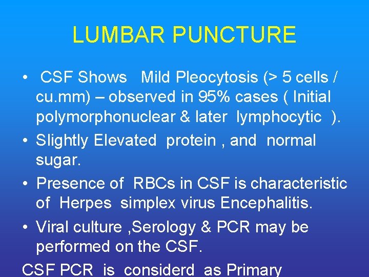 LUMBAR PUNCTURE • CSF Shows Mild Pleocytosis (> 5 cells / cu. mm) –