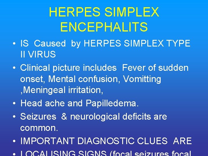 HERPES SIMPLEX ENCEPHALITS • IS Caused by HERPES SIMPLEX TYPE II VIRUS • Clinical