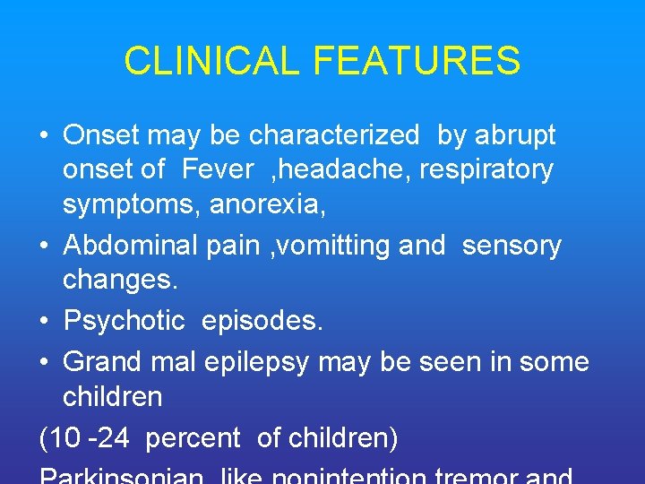 CLINICAL FEATURES • Onset may be characterized by abrupt onset of Fever , headache,