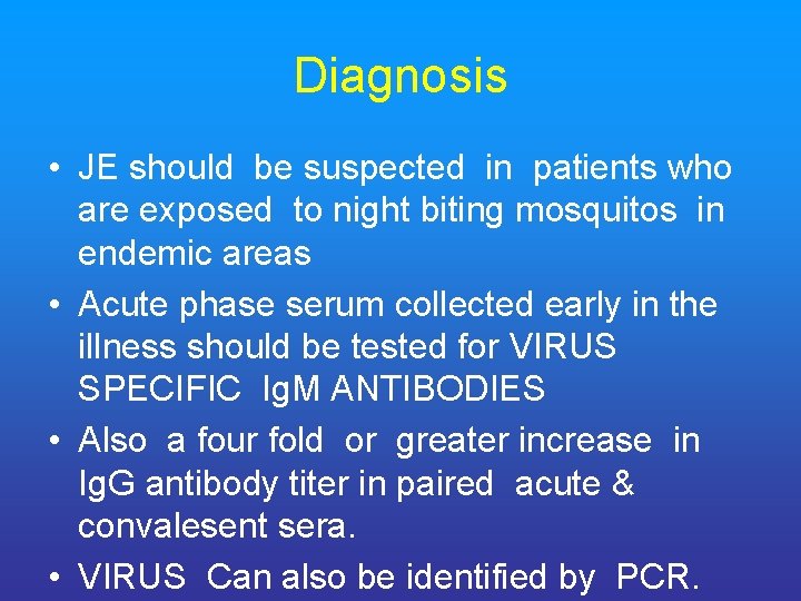 Diagnosis • JE should be suspected in patients who are exposed to night biting
