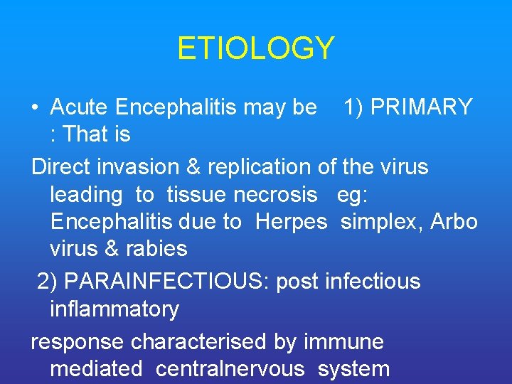 ETIOLOGY • Acute Encephalitis may be 1) PRIMARY : That is Direct invasion &