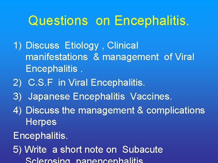 Questions on Encephalitis. 1) Discuss Etiology , Clinical manifestations & management of Viral Encephalitis.