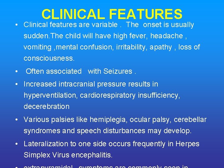CLINICAL FEATURES • Clinical features are variable. The onset is usually sudden. The child