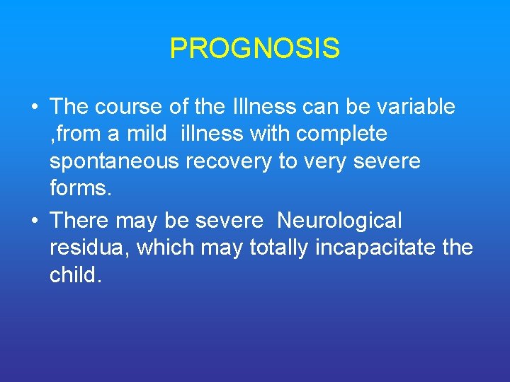 PROGNOSIS • The course of the Illness can be variable , from a mild